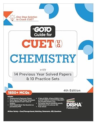 Go To Guide for CUET (UG) Chemistry with 14 Previous Year Solved Papers & 10 Practice Sets4th Edition | NCERT Coverage with PYQs & Practice Question Bank | MCQs, AR, MSQs & Passage based Questions