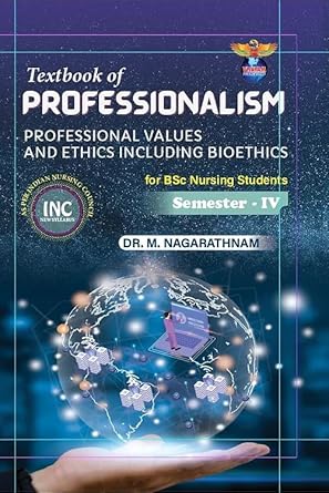 Textbook of Professionalism (Professional Values and Ethics Including Bioethics) For B.Sc Nursing Semester-IV As Per INC Syllabus 2025 Edition