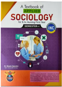 A TEXT BOOK OF APPLIED SOCIOLOGY FOR B.Sc. NURSING FIRST YEAR SEMESTER - 1